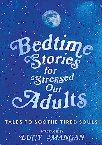 Bedtime Stories for Stressed Out Adults: Tales to Soothe Tired Souls