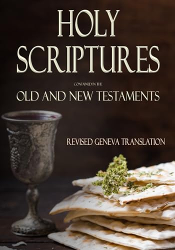 Holy Scriptures Contained in the Old and New Testaments: Revised Geneva Translation