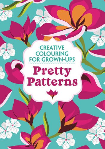 Pretty Patterns: Creative Colouring for Grown-Ups (Creative Colouring/Grown Ups)