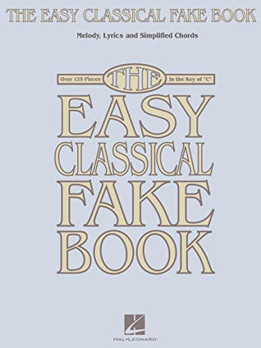 The Easy Classical Fake Book: Songbook für Gitarre, Gesang: Melody, Lyrics And Simplified Chords: Over 125 Pieces in the Key of "C"