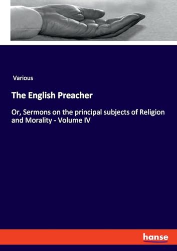 The English Preacher: Or, Sermons on the principal subjects of Religion and Morality - Volume IV