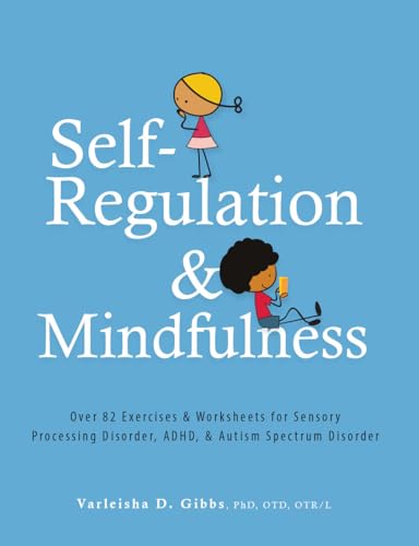 Self-Regulation and Mindfulness: Over 82 Exercises & Worksheets for Sensory Processing Disorder, ADHD, & Autism Spectrum Disorder von CREATESPACE