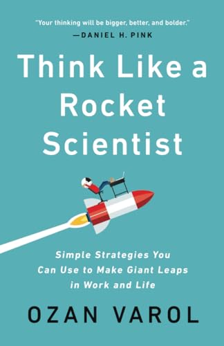 Think Like a Rocket Scientist: Simple Strategies You Can Use to Make Giant Leaps in Work and Life von PublicAffairs