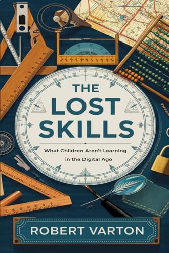 The Lost Skills: What Children Aren’t Learning in the Digital Age von Independently published