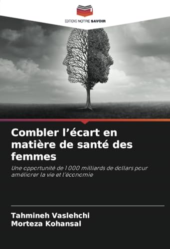 Combler l’écart en matière de santé des femmes: Une opportunité de 1 000 milliards de dollars pour améliorer la vie et l’économie von Editions Notre Savoir