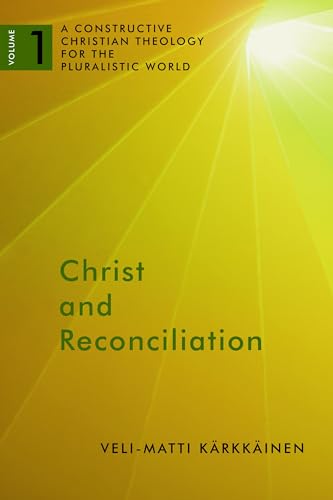 Christ & Reconiliation vol 1: A Constructive Christian Theology for the Pluralistic World, Volume 1 (A Constructive Chr Theol Plur World, Band 1)