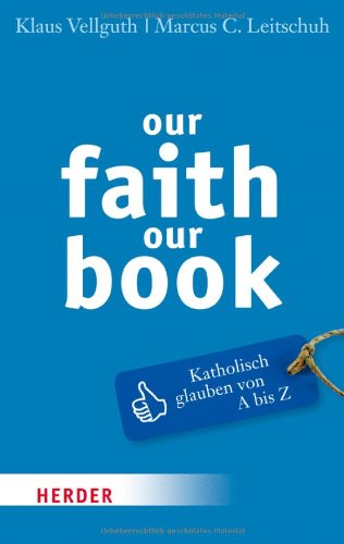 our faith our book: Katholisch glauben von A bis Z