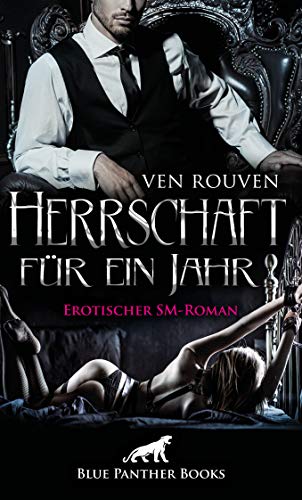 Herrschaft für ein Jahr | Erotischer SM-Roman Die wahre Geschichte eines BDSM-Paares in Romanform ...