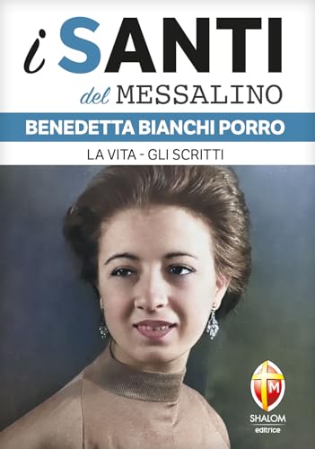 Benedetta Bianchi Porro. La vita, gli scritti (I santi del Messalino) von Editrice Shalom