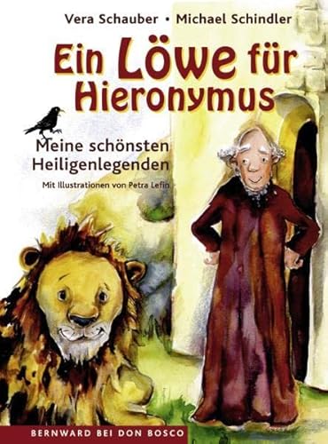 Ein Löwe für Hieronymus: Meine schönsten Heiligenlegenden. Mit Illustrationen von Petra Lefin von Don Bosco