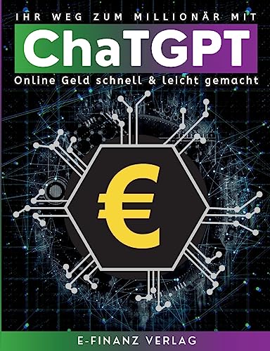 Ihr Weg zum Millionär mit ChaTGPT: Umfassender Leitfaden Online Geld schnell & leicht mit künstlicher Intelligenz gemacht von BoD - Books on Demand