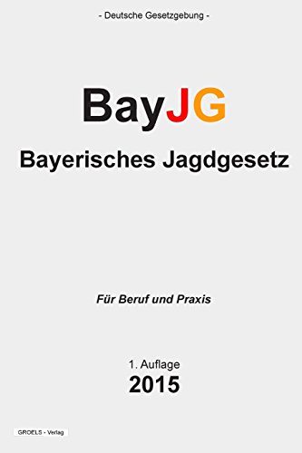 Bayerisches Jagdgesetz: BayJG von CREATESPACE