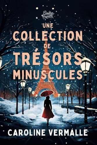 Une collection de trésors minuscules: (Une comédie de Noël attachante et délicate) (Quatre saisons en France) von Caroline Vermalle