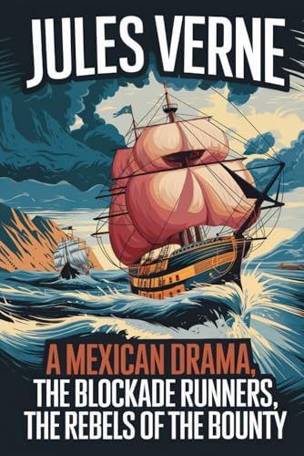 A Mexican Drama, The Blockade Runners, The Rebels Of The Bounty: A New Translation von Independently published