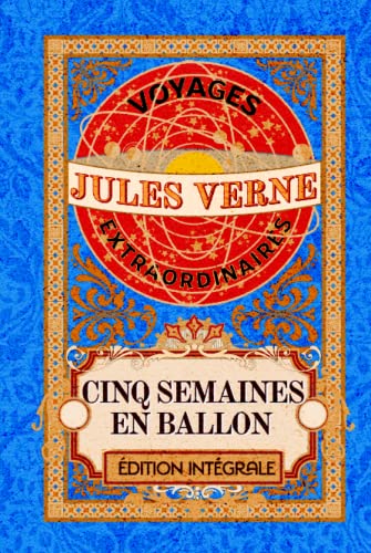 Cinq Semaines en ballon voyages extraordinaires édition intégrale: Classic collector von Independently published