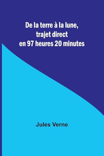 De la terre à la lune, trajet direct en 97 heures 20 minutes von Alpha Edition