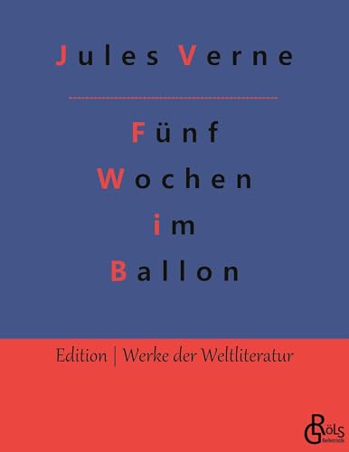 Fünf Wochen im Ballon (Edition Werke der Weltliteratur)