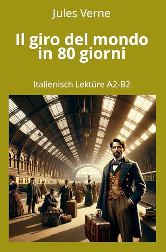 Il giro del mondo in 80 giorni: Italienisch Lektüre A2 - B2 (Italienisch lernen mit klassischen Werken) von tolino media