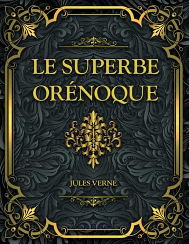 Le Superbe Orénoque: Jules Verne von Independently published