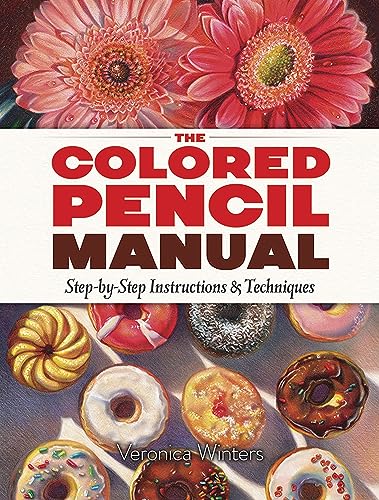 The Colored Pencil Manual: Step-By-Step Demonstrations for Essential Techniques: Step-by-Step Instructions & Techniques (Dover Art Instruction) von Dover Publications