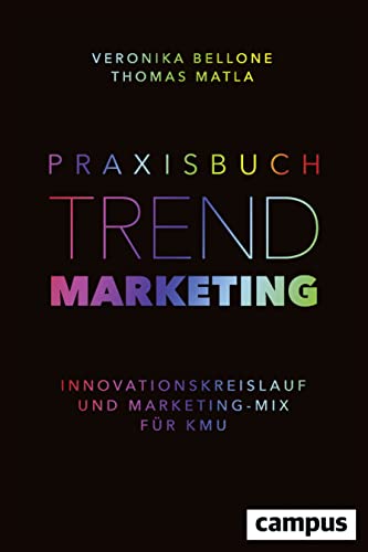 Praxisbuch Trendmarketing: Innovationskreislauf und Marketing-Mix für KMU von Campus Verlag