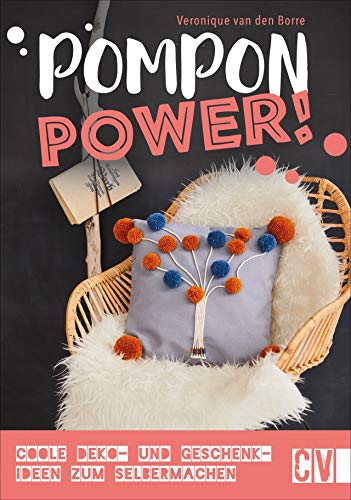 Pompon-Power! Coole Deko- und Geschenkideen zum Selbermachen. Mit trendigen Farben und Motiven kreative DIY-Projekte wie Deko-Blumen, Kissen, Schlüsselanhänger und vieles mehr gestalten. von Christophorus Verlag