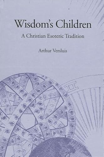 Wisdom's Children: A Christian Esoteric Tradition (Suny Series in Western Esoteric Traditions) von State University of New York Press