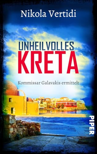 Unheilvolles Kreta (Griechenland-Krimis 5): Kommissar Galavakis ermittelt | Ein Griechenland-Krimi zum Wegträumen von Piper Spannungsvoll