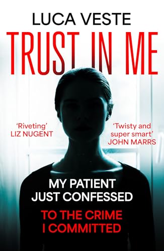 Trust In Me: My patient just confessed - to the crime I committed ...