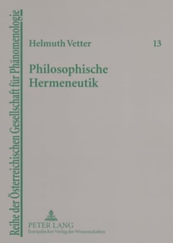Philosophische Hermeneutik: Unterwegs zu Heidegger und Gadamer (Reihe der Österreichischen Gesellschaft für Phänomenologie, Band 13)