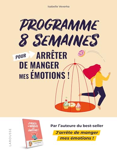 Programme 8 semaines pour arrêter de manger mes émotions !: La méthode Isabelle Minceur von LAROUSSE