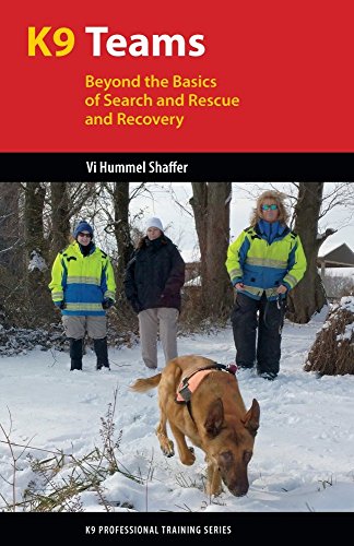 K9 Teams: Beyond the Basics for Search and Rescue and Recovery: Beyond the Basics of Search and Rescue and Recovery (K9 Professional Training)