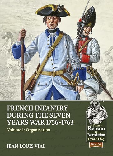 French Infantry During the Seven Years War 1756-1763: Organisation (From Reason to Revolution, 1, Band 137) von Helion & Company