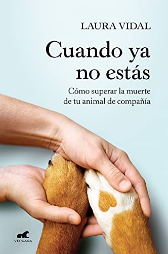 Cuando ya no estás: Cómo superar la muerte de tu animal de compañía (Vergara) von JAVIER VERGARA EDITOR S.A.