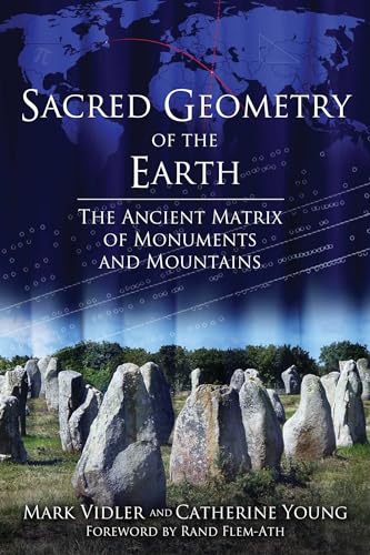 Sacred Geometry of the Earth: The Ancient Matrix of Monuments and Mountains