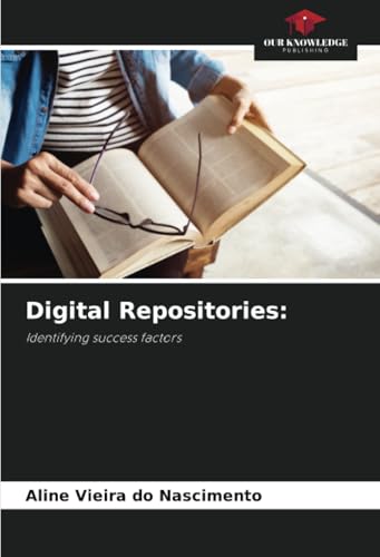 Digital Repositories:: Identifying success factors von Our Knowledge Publishing