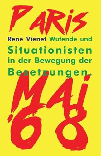 Wütende und Situationisten in der Bewegung der Besetzungen: Paris Mai 68 von Verlag Edition AV