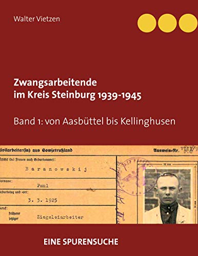 Zwangsarbeitende im Kreis Steinburg 1939-1945 - eine Spurensuche: Band 1 von Aasbüttel bis Kellinghusen von Books on Demand GmbH