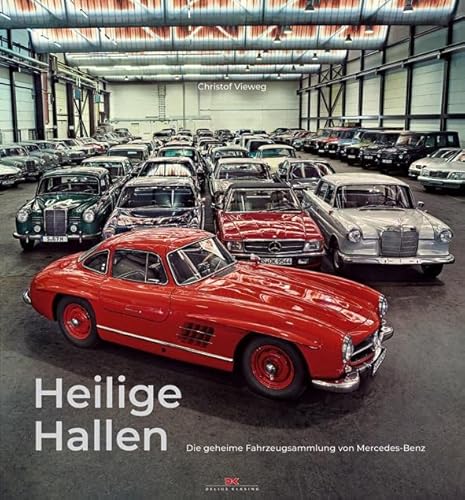 Heilige Hallen: Die geheime Fahrzeugsammlung von Mercedes-Benz von DELIUS KLASING