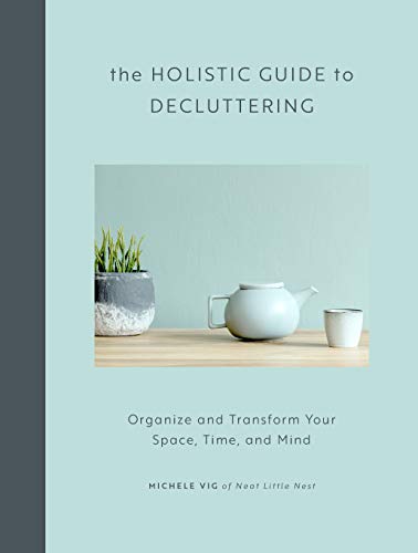 The Holistic Guide to Decluttering: Organize and Transform Your Space, Time, and Mind von Fair Winds Press