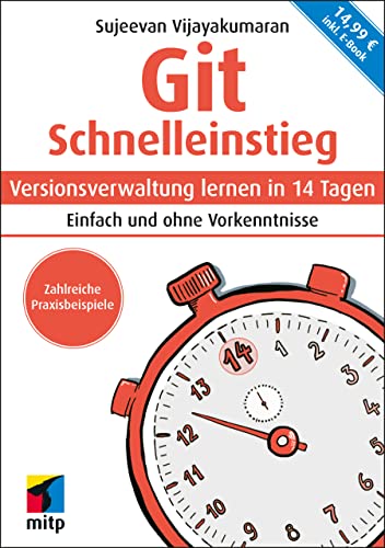 Git Schnelleinstieg: Versionsverwaltung lernen in 14 Tagen. Einfach und ohne Vorkenntnisse; inkl. E-Book (mitp Schnelleinstieg) von MITP Verlags GmbH