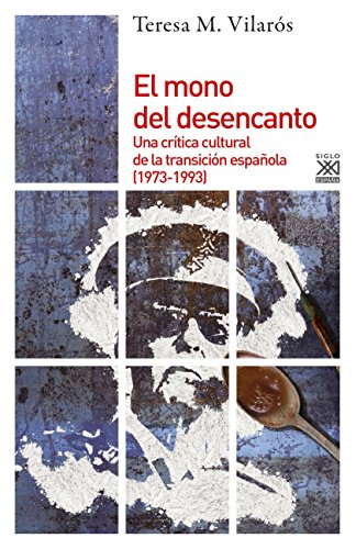 El mono del desencanto : una crítica cultural de la transición española, 1973-1993 (Historia, Band 1138)