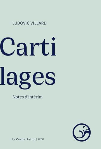 Cartilages: Notes d'intérim von CASTOR ASTRAL