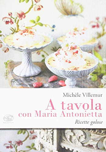 A tavola con Maria Antonietta. Ricette golose (Beaubourg) von Edizioni Clichy