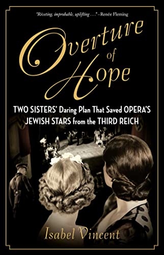 Overture of Hope: Two Sisters' Daring Plan That Saved Opera's Jewish Stars from the Third Reich von Regnery History