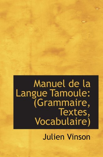 Manuel de la Langue Tamoule: (Grammaire, Textes, Vocabulaire)