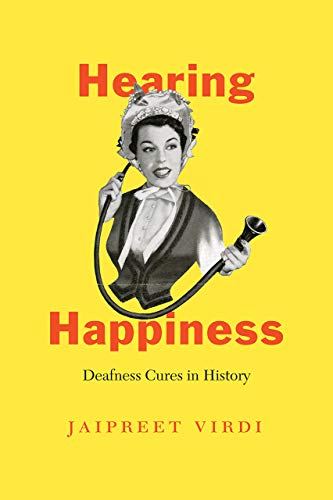Hearing Happiness: Deafness Cures in History (Chicago Visions and Revisions) von University of Chicago Press