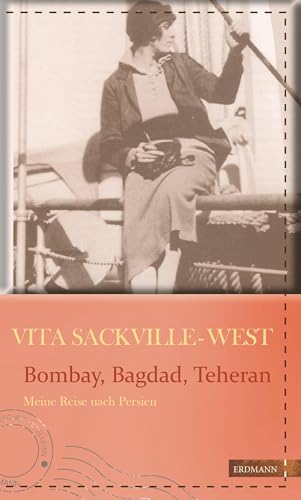 Bombay, Bagdad, Teheran: Meine Reise nach Persien (Die kühne Reisende) von Edition Erdmann