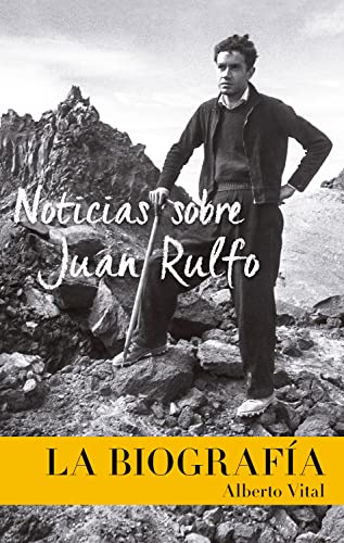 Noticias sobre Juan Rulfo. La Biografía: News on Juan Rulfo, Spanish Edition