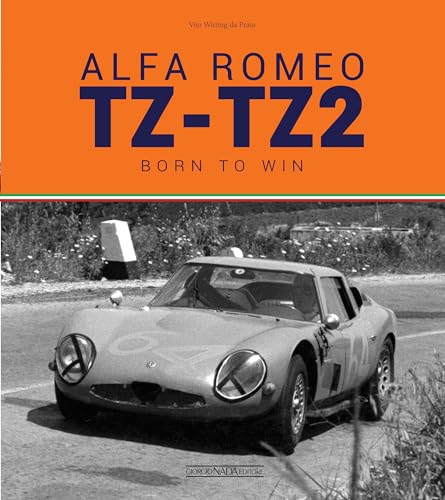 Alfa Romeo TZ-TZ2: Nate Per Vincere/Born to Win (Auto classiche)